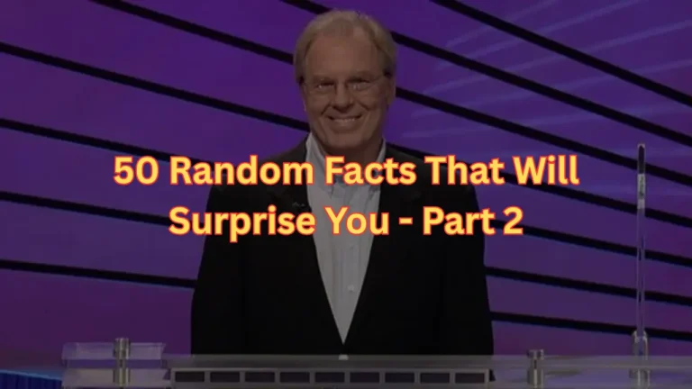 50 Random Facts That Will Surprise You – Part 2