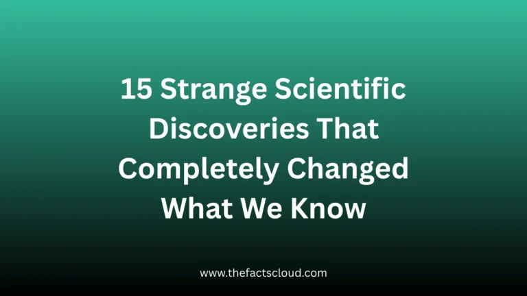 15 Strange Scientific Discoveries That Completely Changed What We Know